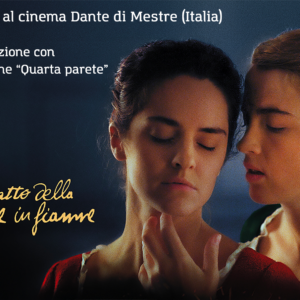 Proiezione "Il ritratto della giovane in fiamme" - Rassegna al Cinema Dante di Mestre. In collaborazione con l'Associazione "Quarta Parete".