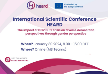 International Scientific Conference HEARD: the impact of Covid-19 crisis on democratic perspectives through gender perspective. The main focus will be analyzing the impact of COVID-19 on democratic systems, human rights, and work-life balance for women, with a gender perspective.