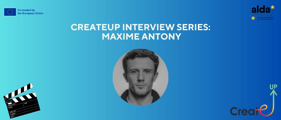 CreateUp Project Interview Series: A discussion with Maxime Antony to understand key competences in the artistic domain 